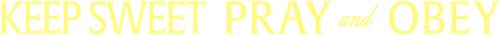 Keep Sweet: Pray and Obey logo