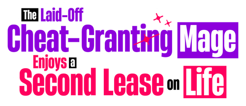 The Laid-Off Cheat-Granting Mage Enjoys a New Life logo