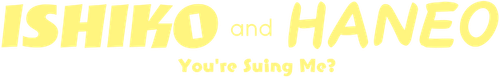 ISHIKO and HANEO: You're Suing Me? logo