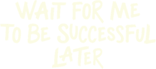 Wait For Me To Be Successful Later logo