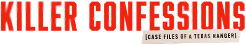 Killer Confessions: Case Files of a Texas Ranger logo