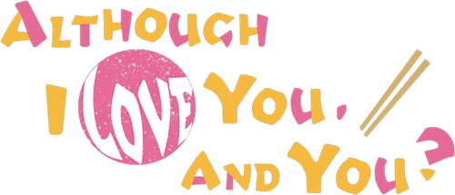 Although I Love You, and You? logo