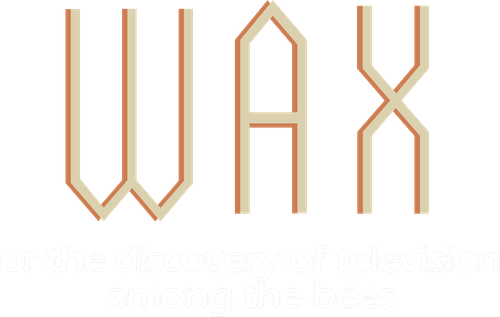 Wax, or The Discovery of Television Among the Bees logo