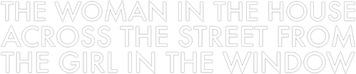 The Woman in the House Across the Street from the Girl in the Window logo