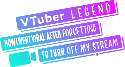 VTuber Legend: How I Went Viral After Forgetting to Turn Off My Stream logo