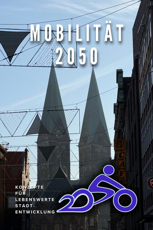 Mobilität 2050 - Konzepte für lebenswerte Stadtentwicklung