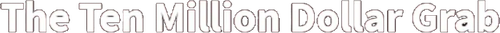 The Ten Million Dollar Grab logo